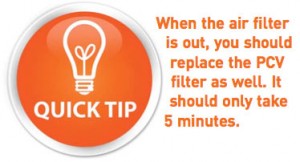 Quick Tip: When the air filter is out, you should replace the PCV filter as well. It should only take 5 minutes.